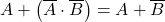\displaystyle A + \left( \overline{A} \cdot \overline{B} \right)=A+\overline{B}
