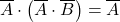 \displaystyle \overline{A} \cdot \left( \overline{A} \cdot \overline{B} \right)=\overline{A}
