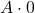 A \cdot 0