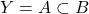 \displaystyle Y={A} \subset {B}