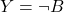 \displaystyle Y=\neg B