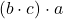 \displaystyle \left(b \cdot c \right) \cdot a