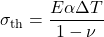 \displaystyle\sigma_{\mathrm{th}}=\frac{E\alpha\Delta T}{1-\nu}