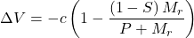 \displaystyle \Delta V=-c\left( 1-\frac{\left( 1-S \right)M_r}{P+M_r} \right)