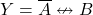\displaystyle Y=\overline{A} \nleftrightarrow {B}