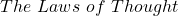 The \ Laws \ of \ Thought