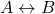 \displaystyle{A}\leftrightarrow {B}