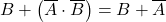 \displaystyle B + \left( \overline{A} \cdot \overline{B} \right)=B+\overline{A}
