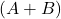 \displaystyle \left( A + B \right)