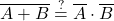 Rendered by QuickLaTeX.com \displaystyle \overline{A + B} \stackrel{?}{=} \overline{A} \cdot \overline{B}
