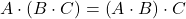 Rendered by QuickLaTeX.com \displaystyle A\cdot \left( B \cdot C \right)=\left( A\cdot B \right) \cdot C