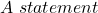 A \ statement