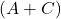 \left( A + C \right)