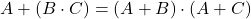 Rendered by QuickLaTeX.com \displaystyle A+\left( B\cdot C \right)=\left( A+B \right) \cdot \left( A+C \right)