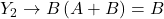 \displaystyle Y_2 \rightarrow B\left( A+B \right)=B