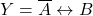 \displaystyle Y=\overline{A} \leftrightarrow {B}