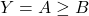\displaystyle Y={A} \ge {B}