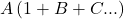 A \left(1+ B+C... \right)