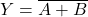 \displaystyle Y=\overline{A+B}
