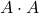 A \cdot A