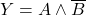\displaystyle Y=A \wedge \overline{B}
