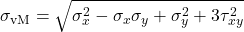 \displaystyle\sigma_{\mathrm{vM}} = \sqrt{\sigma_x^2-\sigma_x\sigma_y+\sigma_y^2+3\tau_{xy}^2}