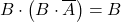 \displaystyle B \cdot \left( B \cdot \overline{A} \right)=B