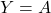 \displaystyle Y=A
