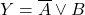 \displaystyle Y=\overline{A} \vee B